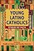 Young Latino Catholics: Stories of Faith