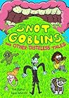 Snot Goblins and Other Tasteless Tales Snot Goblins and Other Tasteless Tales