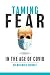 Taming Fear in the Age of C...