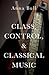 Class, Control, and Classical Music
