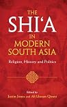 The Shi‘a in Modern South Asia: Religion, History and Politics The Shi‘a in Modern South Asia: Religion, History and Politics