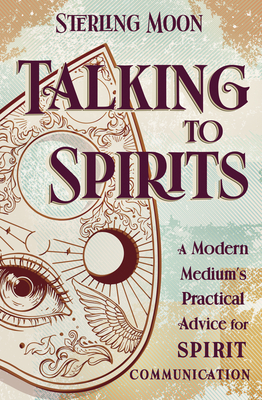 Talking to Spirits: A Modern Medium's Practical Advice for Spirit Communication (Paperback)