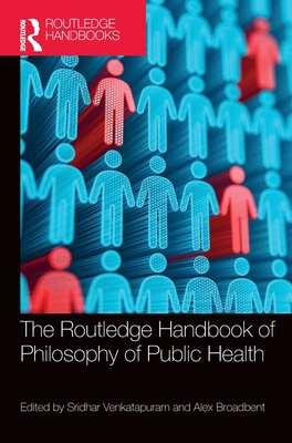 The Routledge Handbook of Philosophy of Public Health (Routledge Handbooks in Applied Ethics)