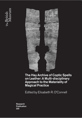 The Hay Archive of Coptic Spells on Leather: A Multidisciplinary Approach to the Materiality of Magical Practice (British Museum Research Publications)