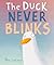 The Duck Never Blinks by Alex Latimer