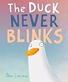 The Duck Never Blinks by Alex Latimer The Duck Never Blinks by Alex Latimer