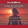 The Sea Keeper's Daughters by Lisa Wingate