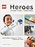 LEGO Heroes: LEGO Builders Changing Our World―One Brick at a Time