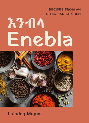 Enebla: Recipes from an Ethiopian Kitchen (Hardcover)
