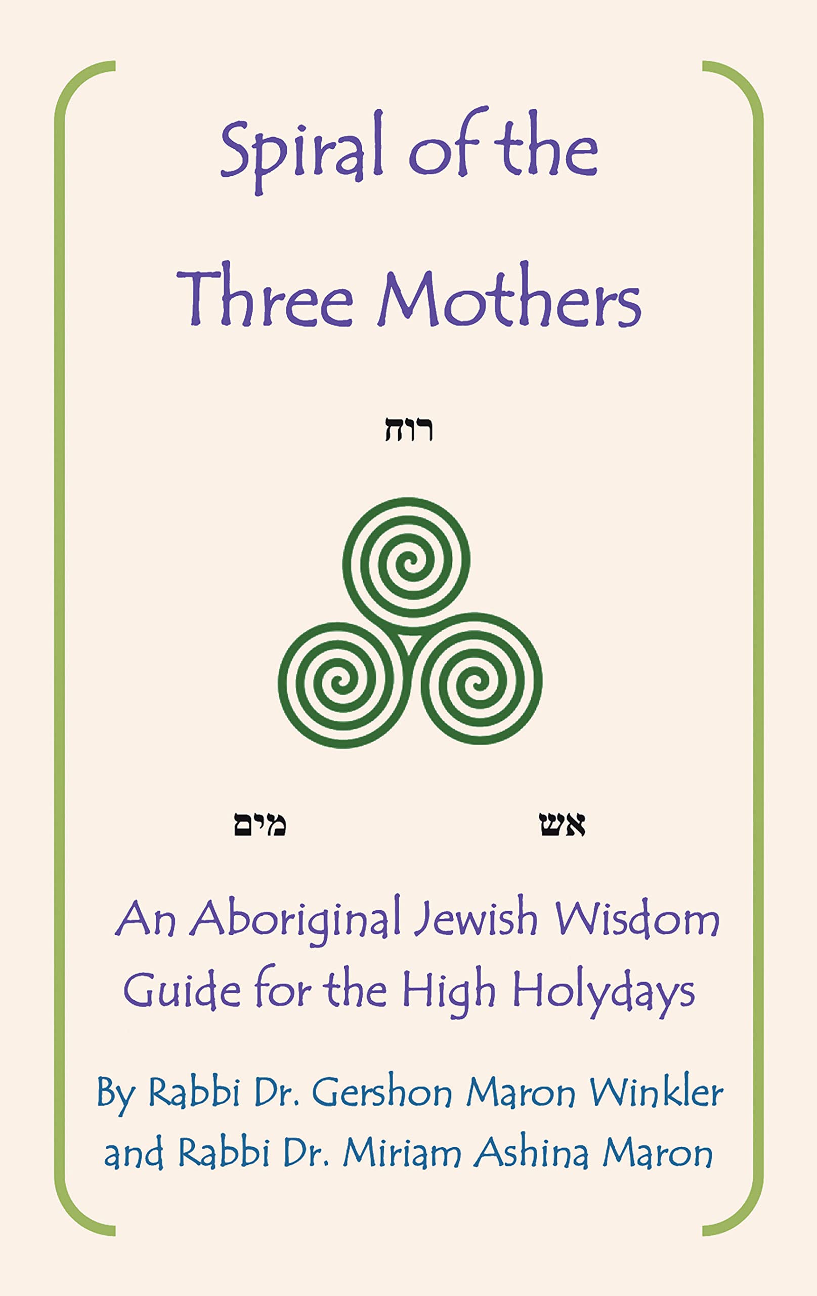 Spiral of the Three Mothers: An Aboriginal Wisdom Guide to the High Holydays (Kindle Edition)