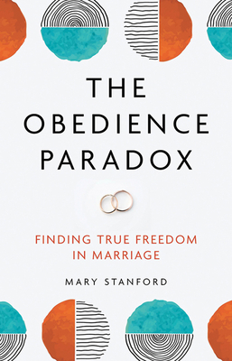 The Obedience Paradox: Finding True Freedom in Marriage (Paperback)
