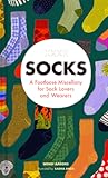 Socks: A Footloose Miscellany for Sock Lovers and Wearers