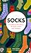 Socks: A Footloose Miscellany for Sock Lovers and Wearers