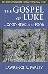 The Gospel of Luke: Good News for the Poor (The Orthodox Bible Study Companion) The Gospel of Luke: Good News for the Poor (The Orthodox Bible Study Companion)