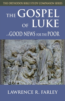 The Gospel of Luke: Good News for the Poor (The Orthodox Bible Study Companion)