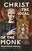 Christ the Ideal of the Monk (Unabridged): Spiritual Conferences on the Monastic and Religious Life