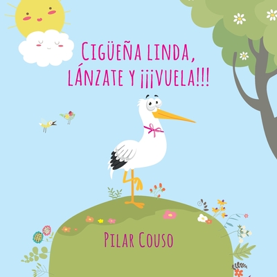 CIGÜEÑA LINDA ¡LÁNZATE Y VUELA! (Spanish Edition)
