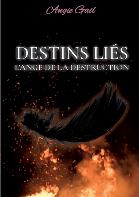 Destins Liés: L'Ange de la Destruction (French Edition)