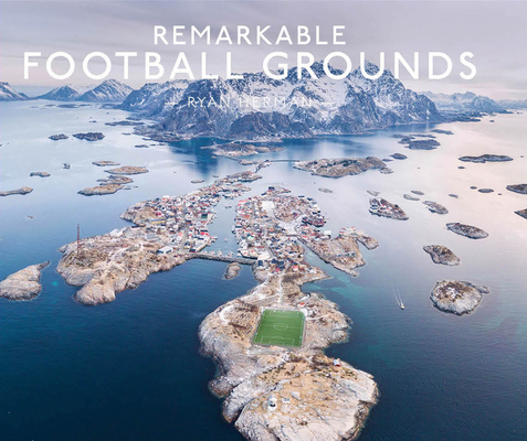 Remarkable Football Grounds: An illustrated guide to the world’s perfect soccer pitches (Hardcover)
