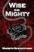 Wise and Mighty