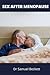 SEX AND MENOPAUSE: Secrets to Having Your Best Sexual Experience After Menopause