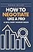 HOW TO NEGOTIATE LIKE A PRO...