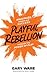 Playful Rebellion: Maximize...