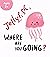 Jellyfish, Where Are You Go...