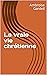 La vraie vie chrétienne