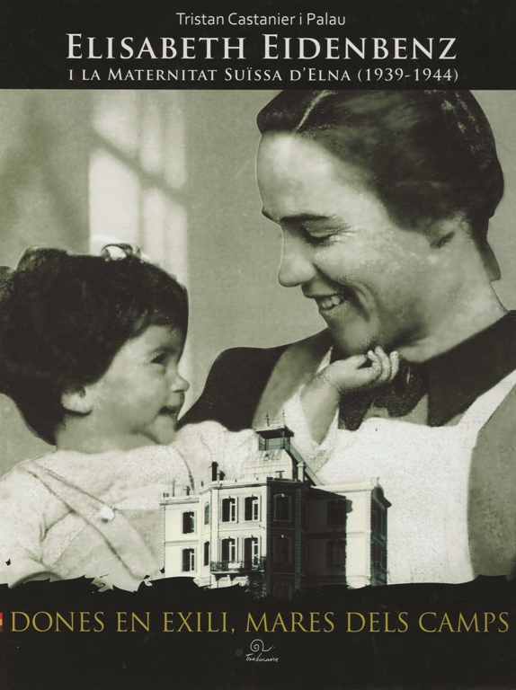 Elisabeth Eidenbenz i la Maternitat Suïssa d’Elna (1939-1944). Dones en exili, mares dels camps