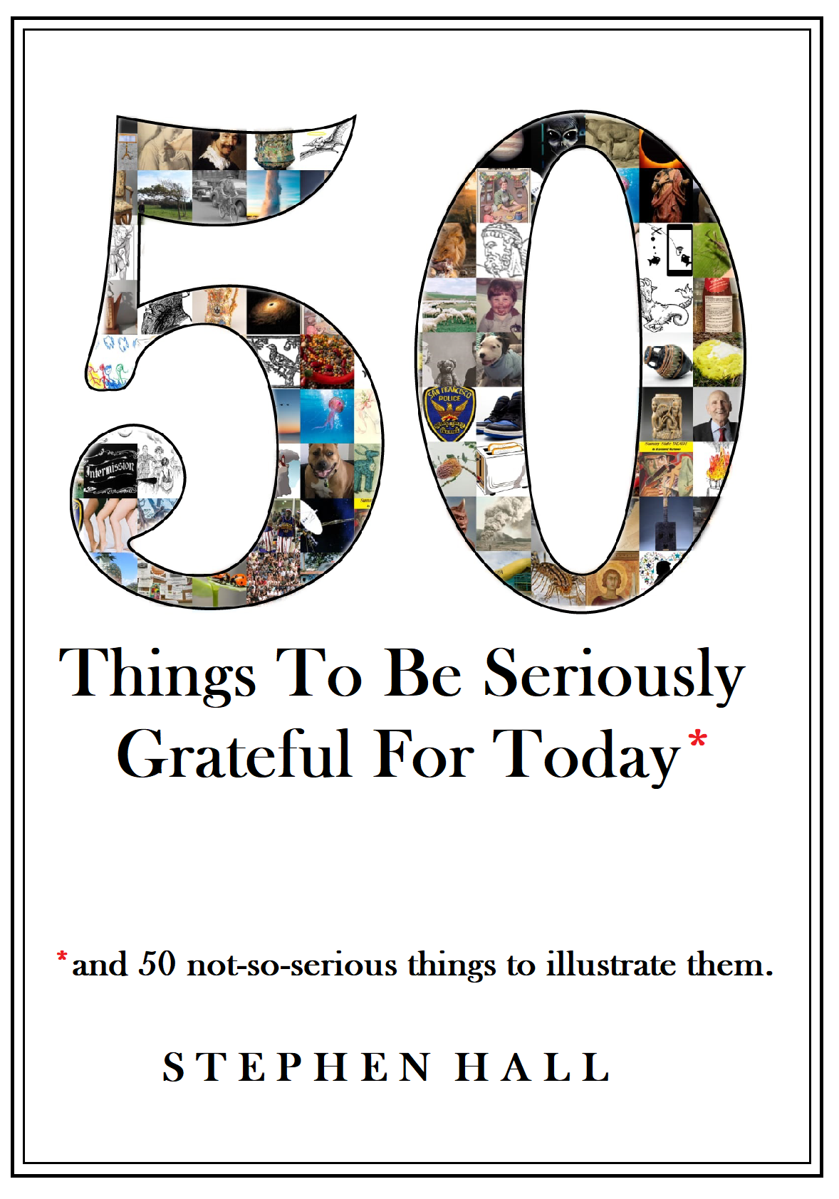 50 Things To Be Seriously Grateful For Today* * and 50 not-so-serious things to illustrate them.
