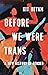 Before We Were Trans: A New History of Gender