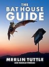 The Bat House Guide