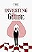 The Investing Guide: Best Beginners Guide to the Stock Market Investing and Retirement Planning (value investing made easy today for dummies books Book 3)