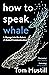 How to Speak Whale: A Voyage into the Future of Animal Communication