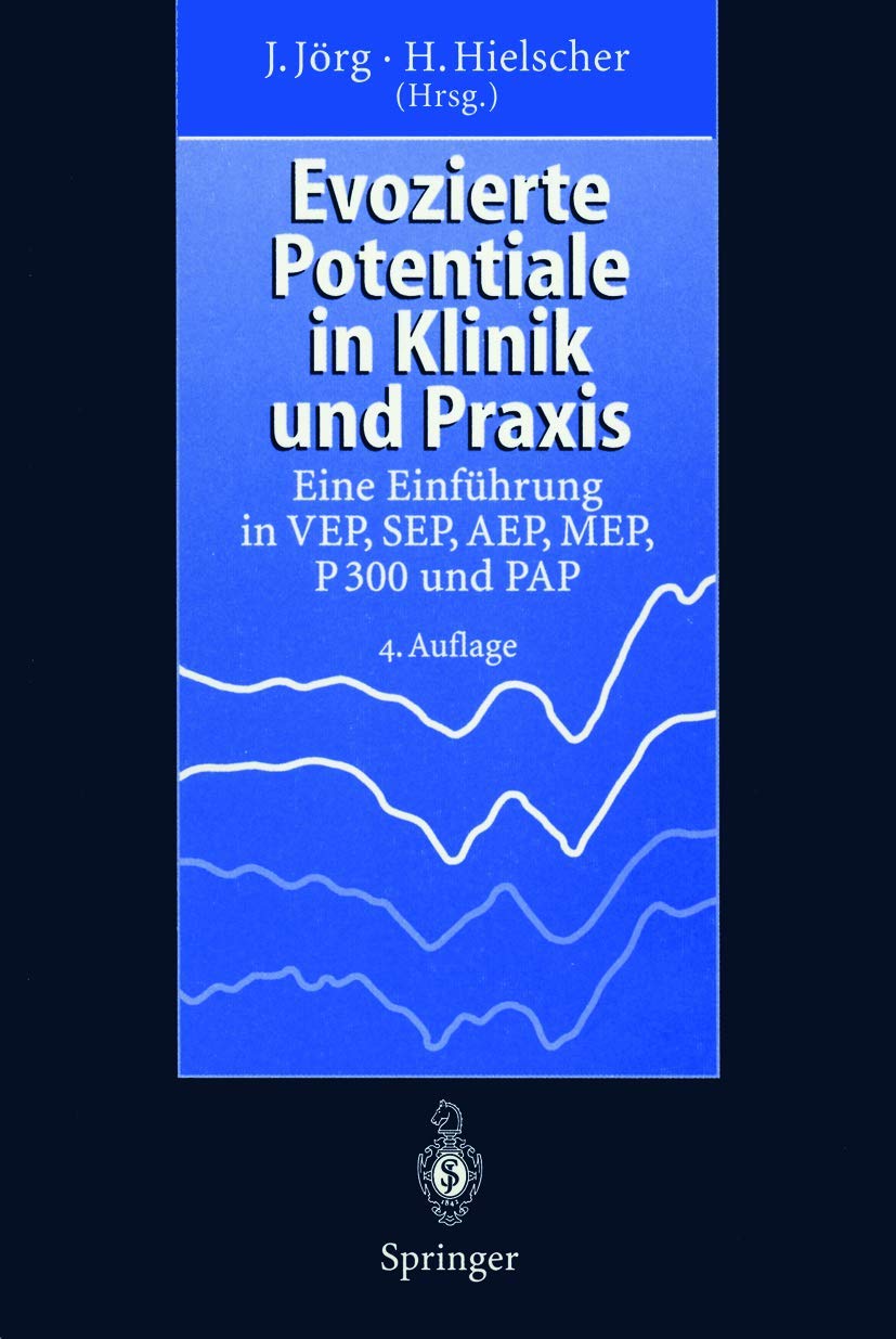 Evozierte Potentiale in Klinik und Praxis: Eine Einführung in VEP, SEP, AEP, MEP, P 300 und PAP (German Edition)