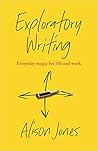 Exploratory Writing: Everyday magic for life and work Exploratory Writing: Everyday magic for life and work