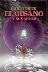 El Gusano y Sus Reyes by Hailey Piper