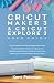 Cricut Maker 3 and Cricut Explore 3 User Guide by Kent Peterson
