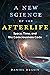 A New Science of the Afterlife by Daniel Drasin