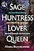 Sage, Huntress, Lover, Queen: Access Your Power and Creativity through Sacred Female Archetypes