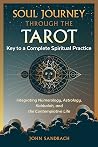 Soul Journey through the Tarot: Key to a Complete Spiritual Practice Soul Journey through the Tarot: Key to a Complete Spiritual Practice