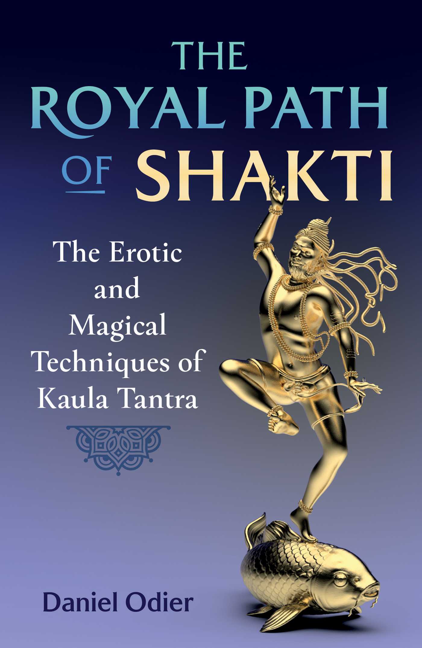 The Royal Path of Shakti: The Erotic and Magical Techniques of Kaula Tantra (Paperback)
