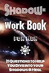 ShadowWork Book For Men: 21 Questions to Help You Dive into Your Shadows & Heal ShadowWork Book For Men: 21 Questions to Help You Dive into Your Shadows & Heal