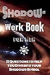 ShadowWork Book For Men: 21 Questions to Help You Dive into Your Shadows & Heal ShadowWork Book For Men: 21 Questions to Help You Dive into Your Shadows & Heal