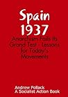 Spain 1937: Anarchism Fails Its Grand Test - Lessons for Today's Movements Spain 1937: Anarchism Fails Its Grand Test - Lessons for Today's Movements