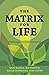 The Matrix for Life: Pathwa...