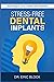 Stress-Free Dental Implants by Eric Block