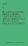 Il lato oscuro della moda: Viaggio negli abusi ambientali (e non solo) del fast fashion