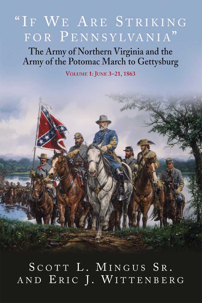 “If We Are Striking for Pennsylvania”: The Army of Northern Virginia and the Army of the Potomac March to Gettysburg - Volume 1: June 3–22, 1863 (Kindle Edition)